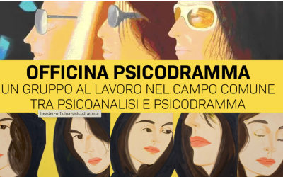 FORMAZIONE – “Officine Psicodramma. Un gruppo di lavoro nel campo comune tra Psicoanalisi e Psicodramma”.